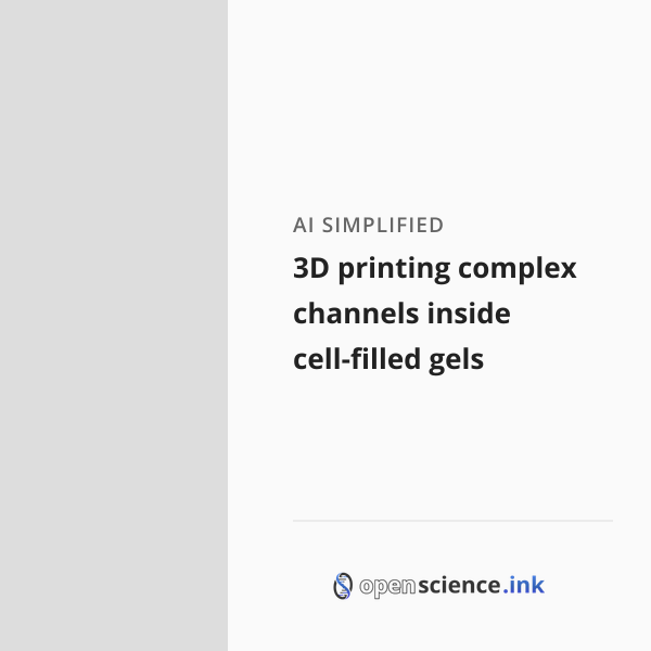 3D printing complex channels inside cell-filled gels | studies, simplified