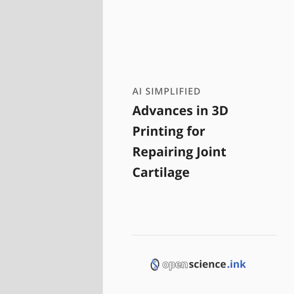 Advances in 3D Printing for Repairing Joint Cartilage | studies, simplified