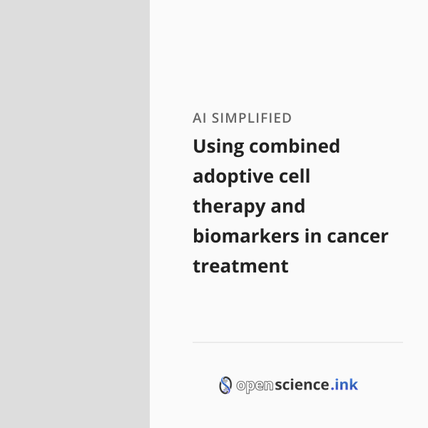 Using combined adoptive cell therapy and biomarkers in cancer treatment ...