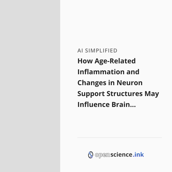 How Age-Related Inflammation and Changes in Neuron Support Structures ...