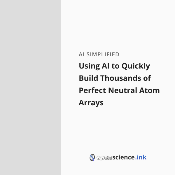 Using AI to Quickly Build Thousands of Perfect Neutral Atom Arrays ...