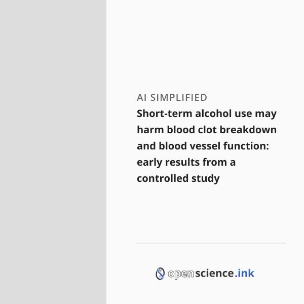 Short-term alcohol use may harm blood clot breakdown and blood vessel ...