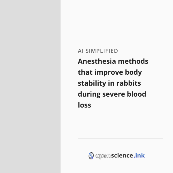 Anesthesia methods that improve body stability in rabbits during severe ...