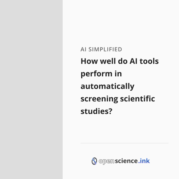 How well do AI tools perform in automatically screening scientific ...