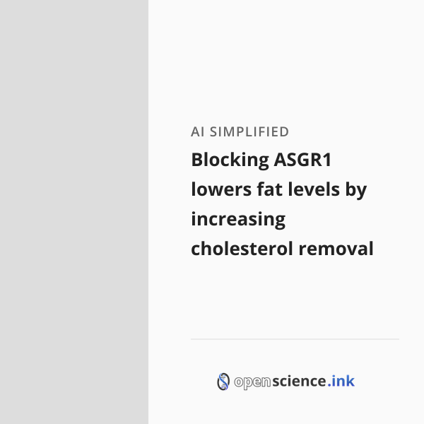 Blocking ASGR1 lowers fat levels by increasing cholesterol removal ...