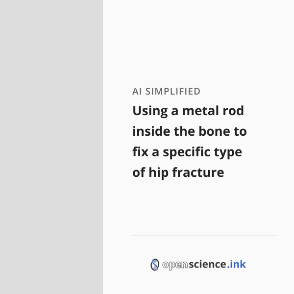 Using a metal rod inside the bone to fix a specific type of hip ...