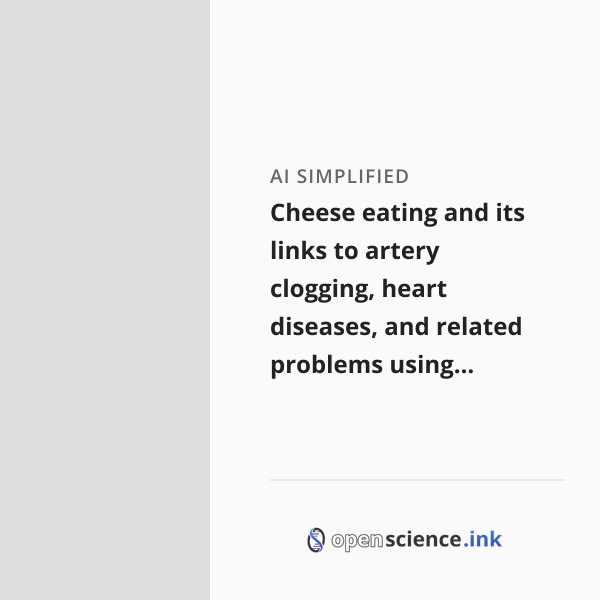 Cheese eating and its links to artery clogging, heart diseases, and ...