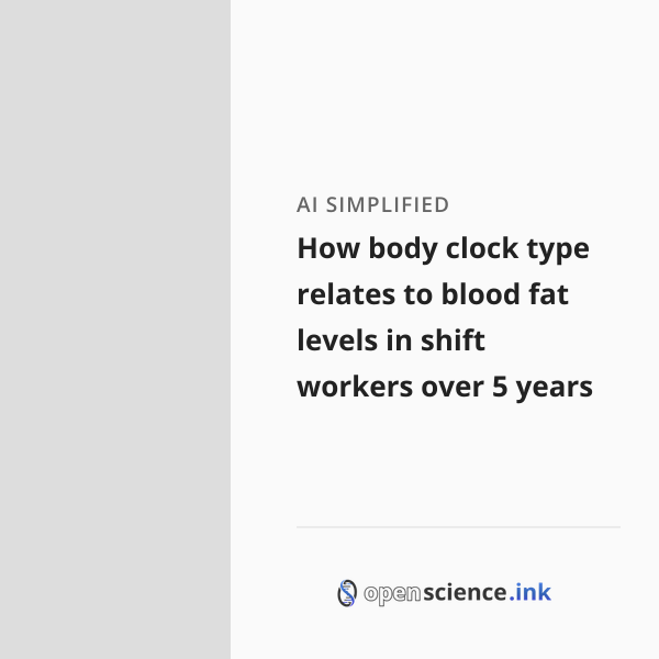 How body clock type relates to blood fat levels in shift workers over 5 ...