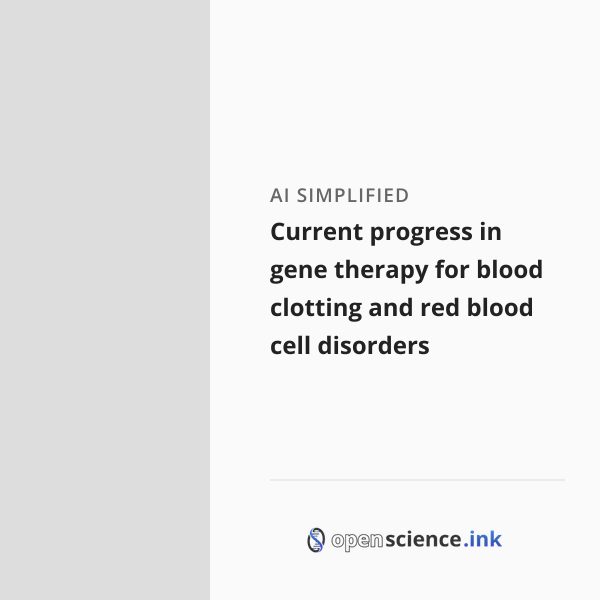 Current progress in gene therapy for blood clotting and red blood cell ...