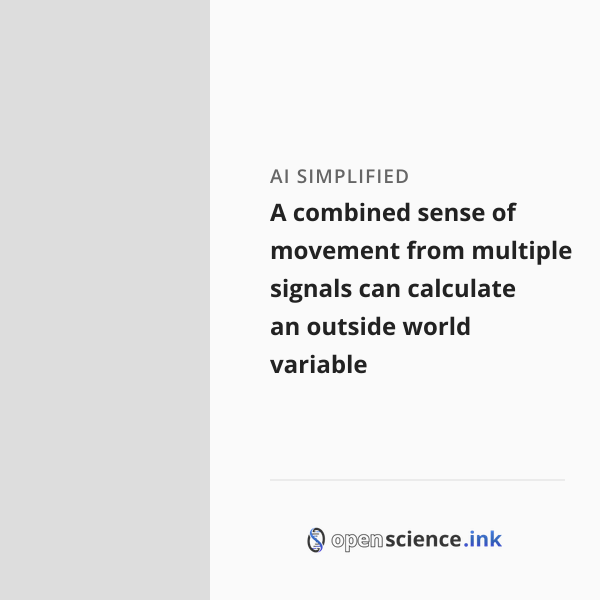 Simplifed Figure A combined sense of movement from multiple signals can calculate an ...