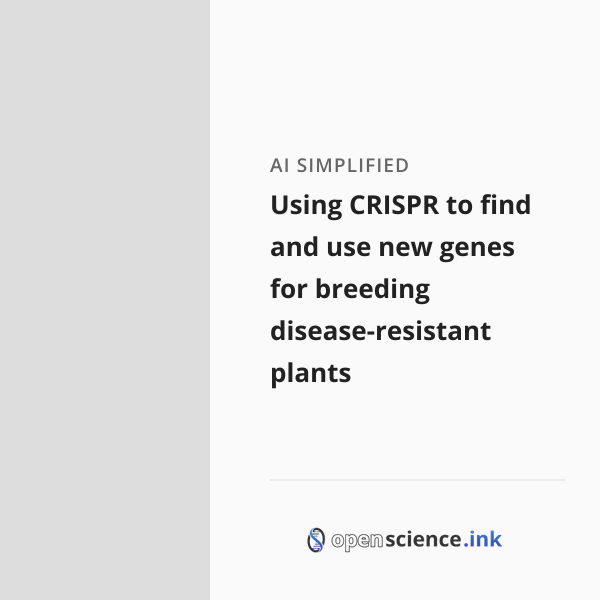 Using CRISPR to find and use new genes for breeding disease-resistant ...