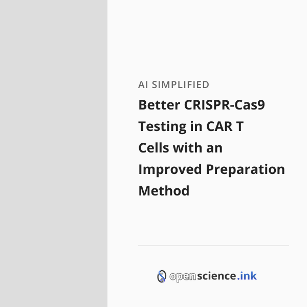 Cas Testing Better CRISPR-Cas9 Testing in CAR T Cells with an Improved Preparation ...