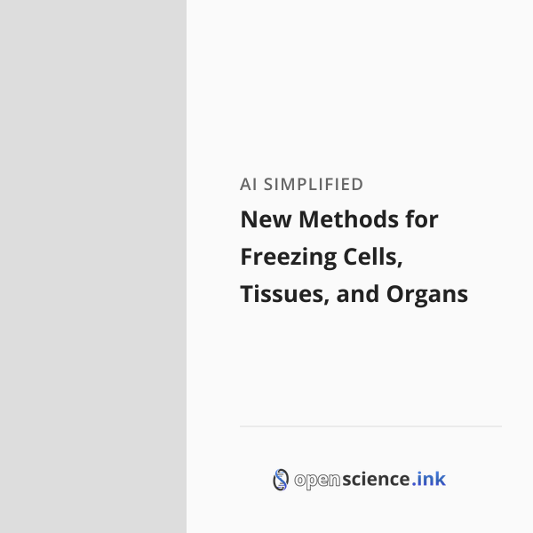 New Methods for Freezing Cells, Tissues, and Organs | studies, simplified