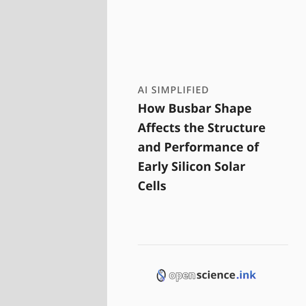 How Busbar Shape Affects the Structure and Performance of Early Silicon ...
