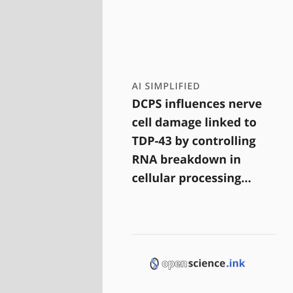 DCPS influences nerve cell damage linked to TDP-43 by controlling RNA ...