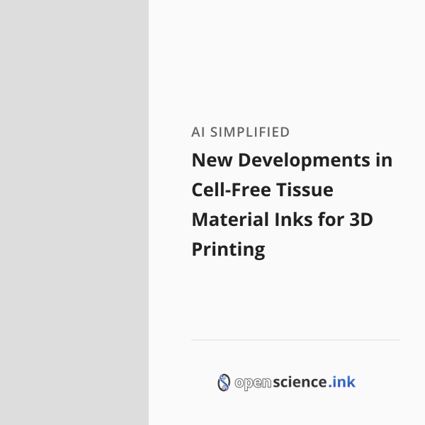 Science Ink Impression New Developments in Cell-Free Tissue Material Inks for 3D Printing ...