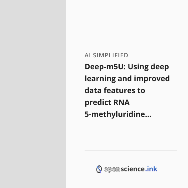 Deep-m5U: Using deep learning and improved data features to predict RNA ...