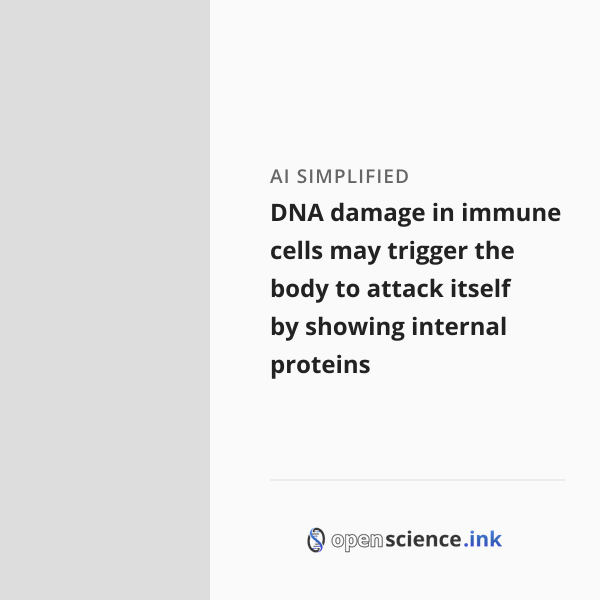 DNA damage in immune cells may trigger the body to attack itself by ...