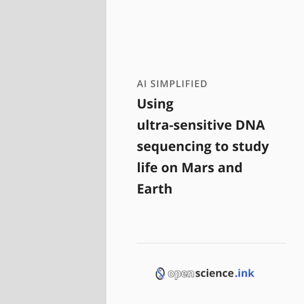 Using ultra-sensitive DNA sequencing to study life on Mars and Earth ...