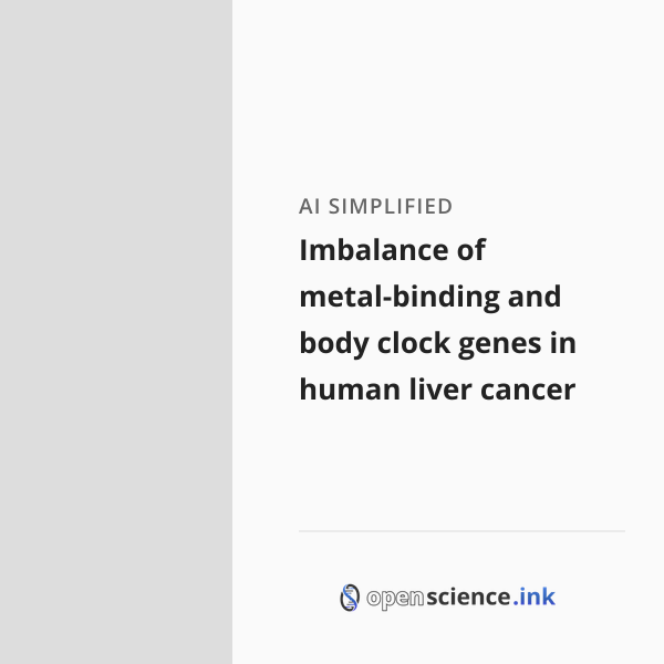 Imbalance of metal-binding and body clock genes in human liver cancer ...
