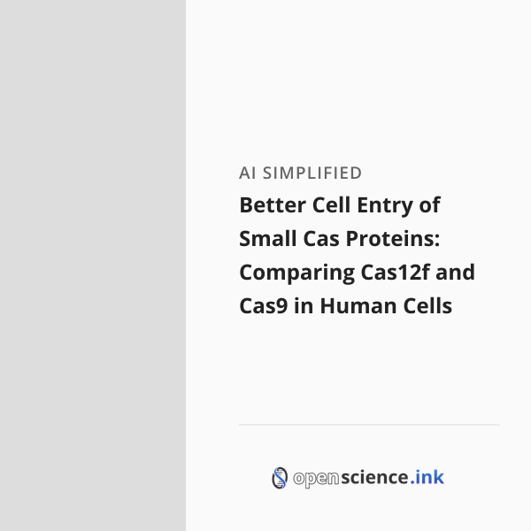 Better Cell Entry of Small Cas Proteins: Comparing Cas12f and Cas9 in ...