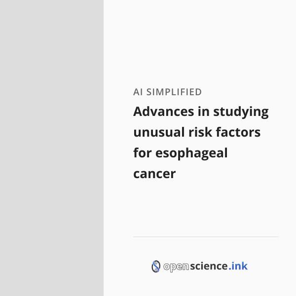 Advances in studying unusual risk factors for esophageal cancer ...