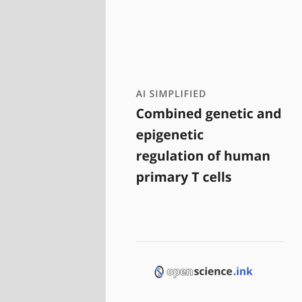 Combined genetic and epigenetic regulation of human primary T cells ...