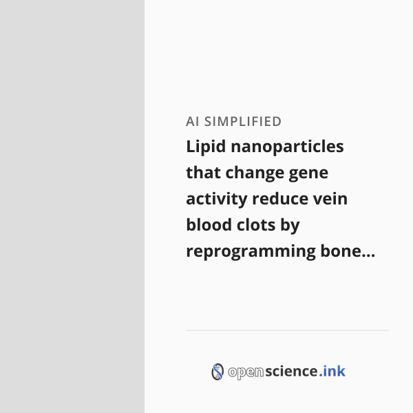 Lipid nanoparticles that change gene activity reduce vein blood clots ...