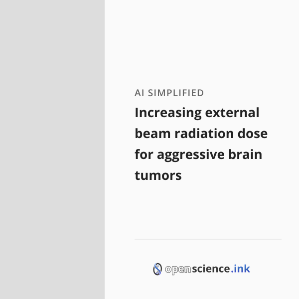Increasing external beam radiation dose for aggressive brain tumors ...