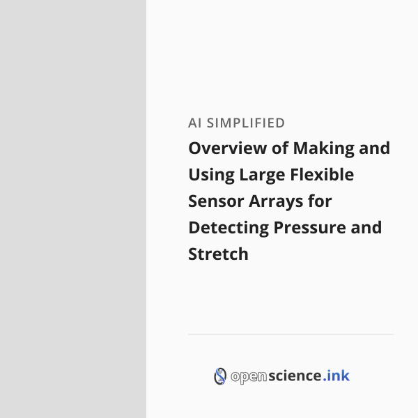 Overview of Making and Using Large Flexible Sensor Arrays for Detecting ...