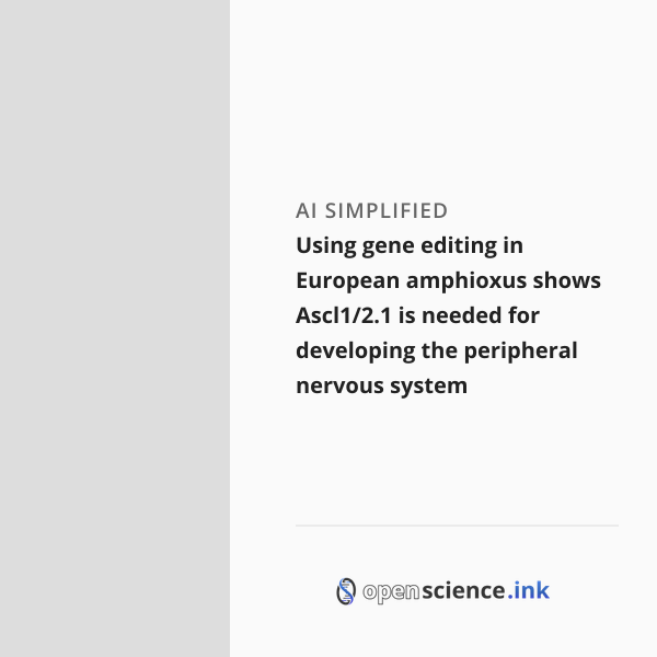 Using gene editing in European amphioxus shows Ascl1/2.1 is needed for ...