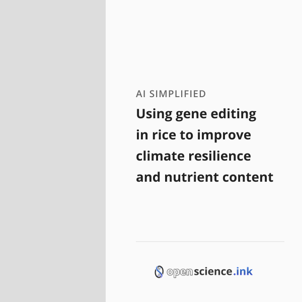 Using gene editing in rice to improve climate resilience and nutrient ...