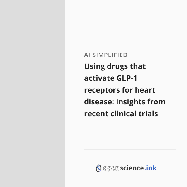 Using drugs that activate GLP-1 receptors for heart disease: insights ...