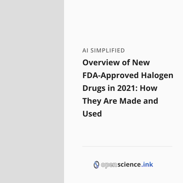 Halogen Drugs Example Overview of New FDA-Approved Halogen Drugs in 2021: How They Are Made ...
