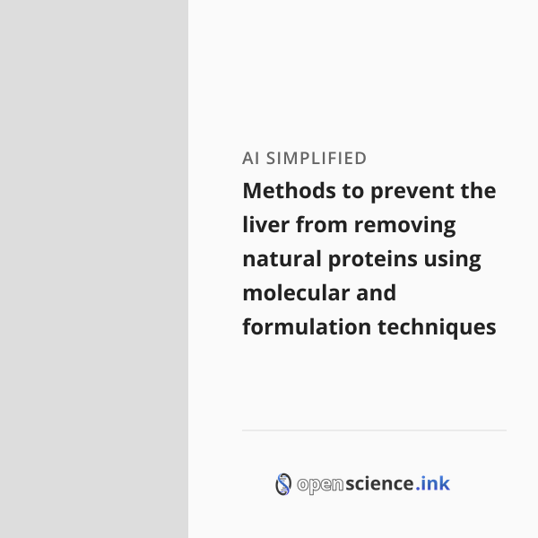 Methods to prevent the liver from removing natural proteins using ...