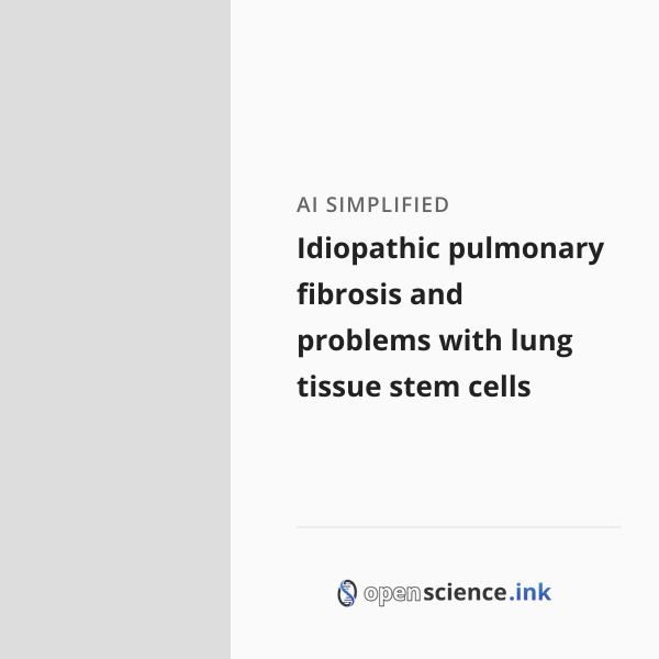Idiopathic pulmonary fibrosis and problems with lung tissue stem cells ...