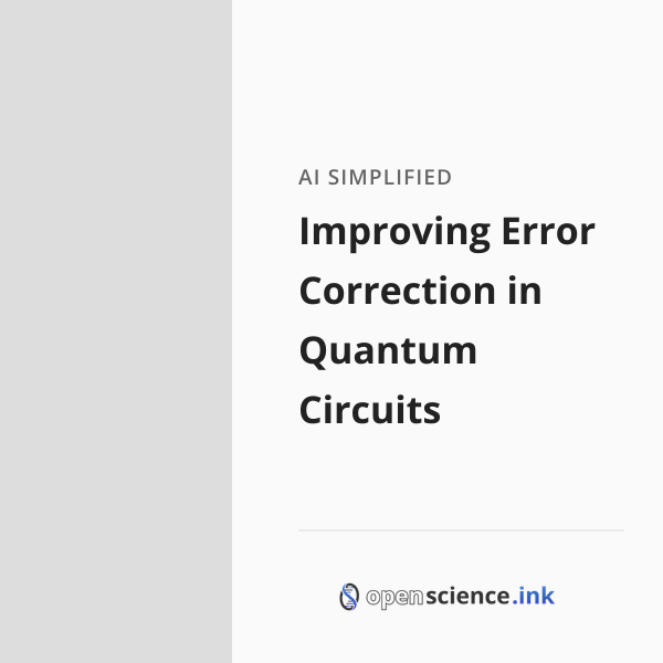Improving Error Correction in Quantum Circuits | studies, simplified