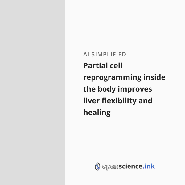 Partial cell reprogramming inside the body improves liver flexibility ...