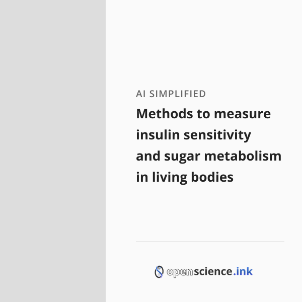 Methods to measure insulin sensitivity and sugar metabolism in living ...