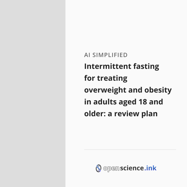 Intermittent fasting for treating overweight and obesity in adults aged ...