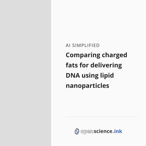 Comparing charged fats for delivering DNA using lipid nanoparticles ...