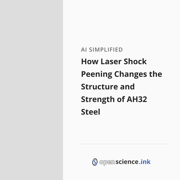 How Laser Shock Peening Changes the Structure and Strength of AH32 ...