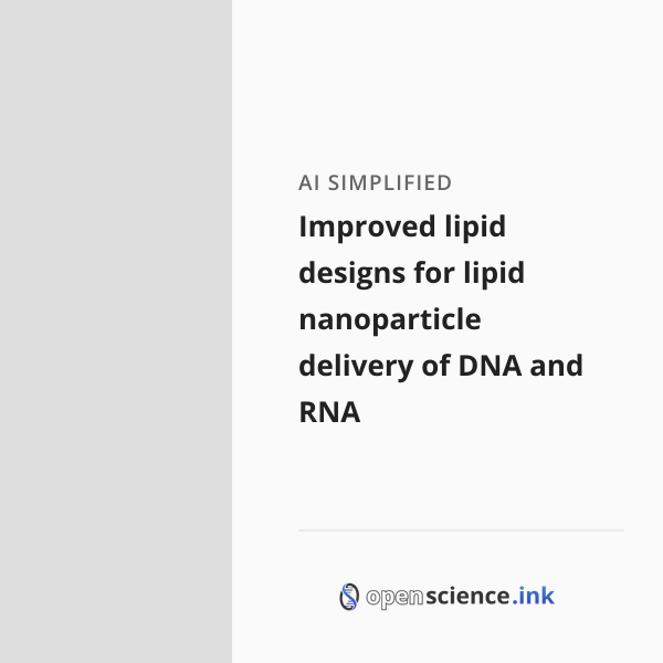Design Lipids Examples Improved lipid designs for lipid nanoparticle delivery of DNA and RNA ...