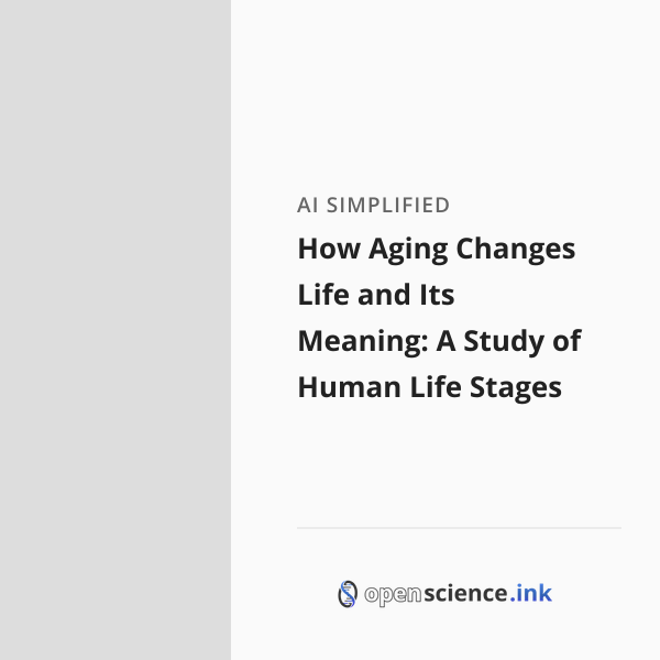 How Aging Changes Life and Its Meaning: A Study of Human Life Stages ...