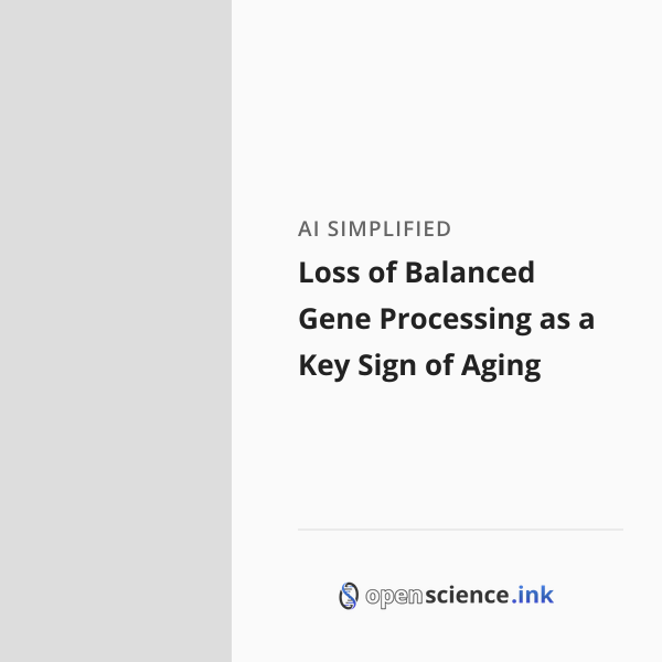 Loss of Balanced Gene Processing as a Key Sign of Aging | studies ...