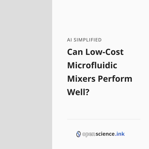 Micro Mixer Science Can Low-Cost Microfluidic Mixers Perform Well? | studies, simplified