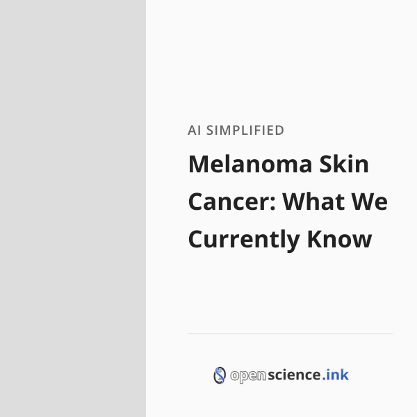 Melanoma Skin Cancer: What We Currently Know | studies, simplified