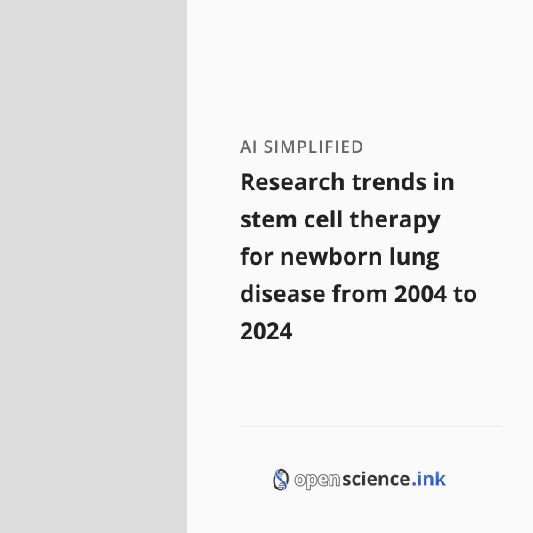 Research trends in stem cell therapy for newborn lung disease from 2004 ...