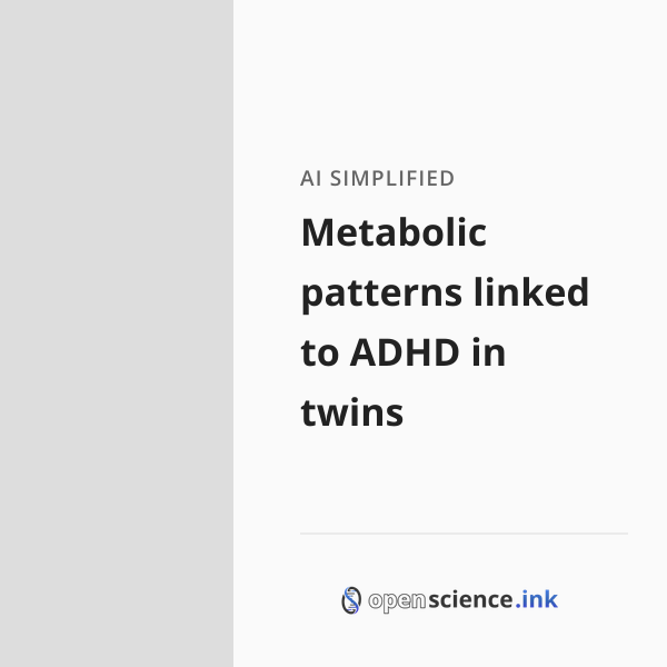 Metabolic patterns linked to ADHD in twins | studies, simplified