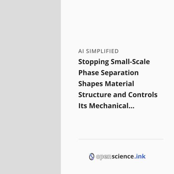 Stopping Small-Scale Phase Separation Shapes Material Structure and ...